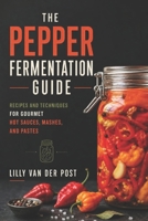 The Pepper Fermentation Guide: Recipes and Techniques for Gourmet Hot Sauces, Mashes, and Pastes B0H61X53GV Book Cover