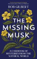 The Missing Musk: A Casebook of Mysteries from the Natural World 1529355974 Book Cover