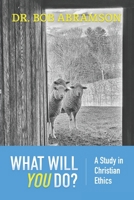 What Will You Do?: A Study in Christian Ethics B09FS12XDS Book Cover