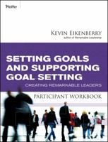 Setting Goals and Supporting Goal Setting Participant Workbook: Creating Remarkable Leaders 047050191X Book Cover