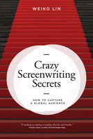 Crazy Screenwriting Secrets: How to Capture A Global Audience 1615933018 Book Cover