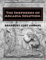 The Shepherds of Arcadia Solution. 1530267706 Book Cover