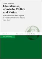 Liberalismus, Ethnische Vielfalt Und Nation: Zum Wandel Des Indio-Begriffs in Der Liberalen Presse in Mexiko, 1821-1876 3515077693 Book Cover