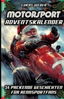 Motorsport Adventskalender: 24 packende Geschichten für Rennsportfans - Das perfekte Geschenk für Männer, die Geschwindigkeit lieben (German Edition) 3384364198 Book Cover