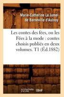 Les contes des fées, ou les Fées à la mode: contes choisis publiés en deux volumes, T.1 (Éd.1882) 2012693296 Book Cover