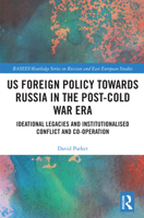 Us Foreign Policy Towards Russia in the Post-Cold War Era: Ideational Legacies and Institutionalised Conflict and Co-Operation 0367727757 Book Cover