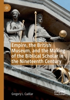 Empire, the British Museum, and the Making of the Biblical Scholar in the Nineteenth Century: Archival Criticism 3030240304 Book Cover