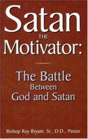 Satan the Motivator: The Battle Between God and Satan 0892281472 Book Cover