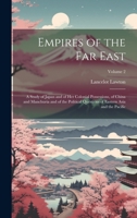 Empires of the Far East: A Study of Japan and of Her Colonial Possessions, of China and Manchuria and of the Political Questions of Eastern Asia and the Pacific; Volume 2 1021155535 Book Cover