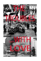 The Troubles...with Love. 1477683356 Book Cover