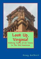 Look Up, Virginia!: Walking Tours of 20 Towns in the Old Dominion 1935771078 Book Cover