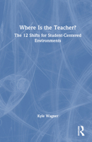 Where Is the Teacher?: The 12 Shifts for Student-Centered Environments 103250370X Book Cover