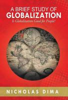 A BRIEF STUDY OF GLOBALIZATION : Is Globalization Good for People? 1479780944 Book Cover
