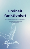 Freiheit funktioniert: Eine Reise zur ökonomischen Mündigkeit B0FTZFFH2K Book Cover