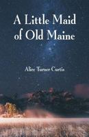 A Little Maid of Old Maine 1557093369 Book Cover