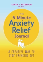 The 5-Minute Anxiety Relief Journal: A Creative Way to Stop Freaking Out 1646112911 Book Cover