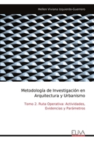 Metodología de Investigación en Arquitectura y Urbanismo: Tomo 2. Ruta Operativa: Actividades, Evidencias y Parámetros (Spanish Edition) 9999339352 Book Cover