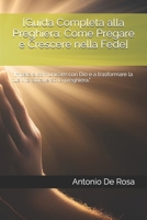 [Guida Completa alla Preghiera: Come Pregare e Crescere nella Fede]: "Impara a comunicare con Dio e a trasformare la tua vita attraverso la preghiera." (Italian Edition) B0DWLHNZ65 Book Cover