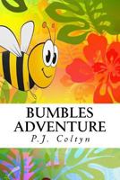 Bumbles Adventure: Bumble Is a Happy Bee. But There Is a Problem. Where Have All the Flowers Gone? 1542624967 Book Cover