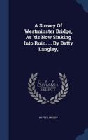 A Survey of Westminster Bridge, as 'tis Now Sinking Into Ruin. ... by Batty Langley, 1021530751 Book Cover