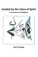Guided by the Voice of Spirit: A Journey of a Medium 1707285578 Book Cover
