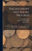 Philanthropy and Social Progress: Seven Essays ... Delivered Berfore the School of Applied Ethics at Plymouth Mass., During the Session of 1892 101839558X Book Cover