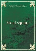 The Steel Square: A Practical Treatise; On the Application of the Steel Square, Containing an Exhaustive Collection of Problems and Solu 5518696000 Book Cover