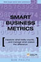 Smart Business Metrics: Measure What Really Counts & Manage What Makes The Difference 0273663968 Book Cover