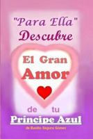 Para Ella Descubre el Gran Amor de tu Principe Azul: Para ser importantes y felices en la vida 1546303979 Book Cover