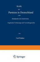 Kritik Der Parteien in Deutschland Vom Standpunkte Des Gneist Schen Englischen Verfassungs- Und Verwaltungsrechts 3642504086 Book Cover