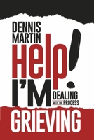 Help I'm Grieving: Dealing With The Process 1667882317 Book Cover