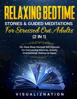 Relaxing Bedtime Stories & Guided Meditations For Stressed Out Adults (2 in 1): Daily Relaxation & Stress-Relief Collection - Overcome Anxiety, Insomnia & Over thinking 1801347417 Book Cover