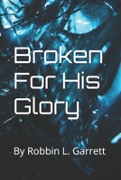 Broken For His Glory B08PQB7VVJ Book Cover