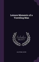 Leisure Moments of a Traveling Man 1354987225 Book Cover