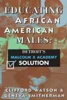 Educating African American Males: Detroit's Malcolm X Academy Solution 0883781573 Book Cover