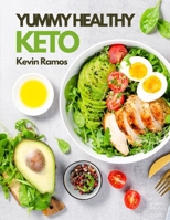 Yummy Healthy Keto: Basic Meal Prep Cookbook For Beginners. How to Eat Your Favorite Foods and Still Lose Weight Simply With Ketogenic Diet Recipes B08HGZW83G Book Cover