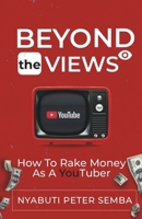Beyond the Views: How to Rake Money as A Youtuber B0CLZJ3272 Book Cover