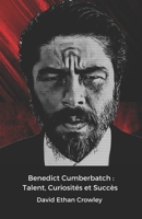 Benedict Cumberbatch : Talent, Curiosités et Succès: Un hommage officiel à la star de Sherlock et Doctor Strange, entre carrière et vie privée (French Edition) B0DQ4PXPK3 Book Cover