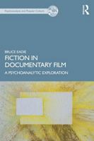 Fiction in Documentary Film: A Psychoanalytic Exploration (The Psychoanalysis and Popular Culture Series) 1041108680 Book Cover