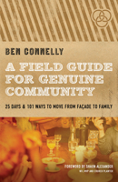 A Field Guide for Genuine Community: 25 Days  101 Ways to Move from Façade to Family 0802422799 Book Cover