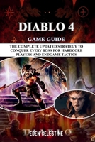 DIABLO 4 GAME GUIDE: The Complete Updated Strategy to Conquer Every Boss for Hardcore Players and Endgame Tactics B0FRNSPHT9 Book Cover