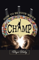How to Be Your Wife's CHAMP 1636921965 Book Cover