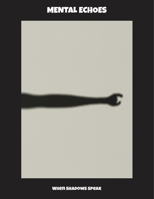 Mental Echoes: When Shadows Speak B0FP5DF6KC Book Cover