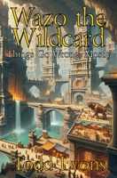 Wazo the Wildcard: Things Go Wrong, Mostly 1069631728 Book Cover