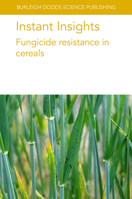 Instant Insights: Fungicide resistance in cereals (Burleigh Dodds Science: Instant Insights, 92) 1801466572 Book Cover