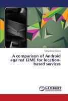 A comparison of Android against J2ME for location-based services 3659386154 Book Cover