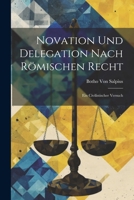 Novation Und Delegation Nach R�mischen Recht: Ein Civilistischer Versuch 1022527495 Book Cover