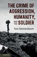 The Crime of Aggression, Humanity, and the Soldier 1316620395 Book Cover