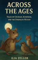 Across The Ages: Tales of Courage, Kindness, and the Strength Within | 8 Animal Stories That Teach Life Lessons B0G6Z1DYRL Book Cover