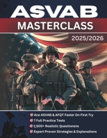 ASVAB Masterclass: The Complete Guide to Acing the ASVAB & AFQT - Proven Strategies, Expert Explanations, 7 Full Practice Tests, and 2,500+ Realistic B0FG322K4V Book Cover